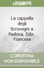 La cappella degli Scrovegni a Padova. Ediz. Francese libro