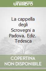 La cappella degli Scrovegni a Padova. Ediz. Tedesca libro