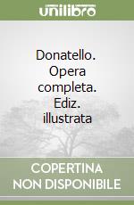 Donatello. Opera completa. Ediz. illustrata libro