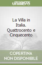 La Villa in Italia. Quattrocento e Cinquecento