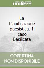 La Pianificazione paesistica. Il caso Basilicata libro