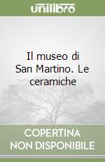 Il museo di San Martino. Le ceramiche