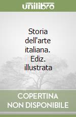 Storia dell'arte italiana. Ediz. illustrata libro