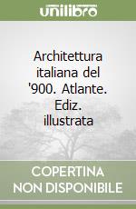 Architettura italiana del '900. Atlante. Ediz. illustrata libro