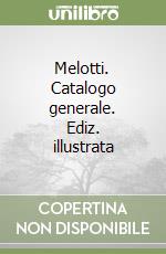 Melotti. Catalogo generale. Ediz. illustrata libro