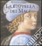 Benozzo Gozzoli. La cappella dei Magi. Ediz. illustrata libro