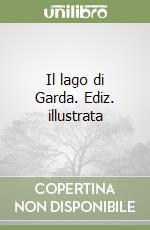 Il lago di Garda. Ediz. illustrata libro