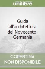 Guida all'architettura del Novecento. Germania libro