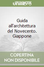 Guida all'architettura del Novecento. Giappone libro