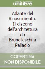 Atlante del Rinascimento. Il disegno dell'architettura da Brunelleschi a Palladio libro