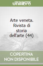 Arte veneta. Rivista di storia dell'arte (44) libro