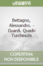 Bettagno, Alessandro. - Guardi. Quadri Turcheschi libro