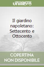 Il giardino napoletano: Settecento e Ottocento