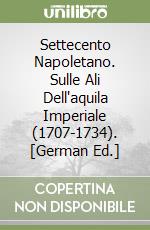 Settecento Napoletano. Sulle Ali Dell'aquila Imperiale (1707-1734). [German Ed.] libro