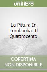 La Pittura In Lombardia. Il Quattrocento libro