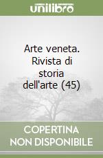 Arte veneta. Rivista di storia dell'arte (45) libro