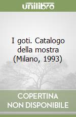 I goti. Catalogo della mostra (Milano, 1993) libro