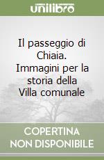 Il passeggio di Chiaia. Immagini per la storia della Villa comunale libro