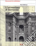 L'architettura di Borromini. Ediz. illustrata libro