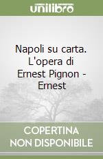 Napoli su carta. L'opera di Ernest Pignon - Ernest libro