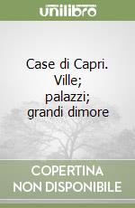 Case di Capri. Ville; palazzi; grandi dimore libro