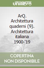 ArQ. Architettura quaderni (9). Architettura italiana 1900-'19 libro