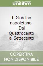 Il Giardino napoletano. Dal Quattrocento al Settecento