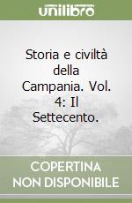 Storia e civiltà della Campania. Vol. 4: Il Settecento. libro