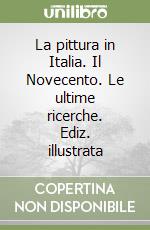 La pittura in Italia. Il Novecento. Le ultime ricerche. Ediz. illustrata libro