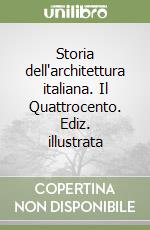 Storia dell'architettura italiana. Il Quattrocento. Ediz. illustrata libro