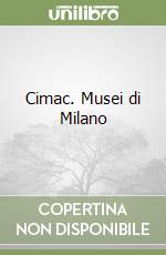 Cimac. Musei di Milano libro