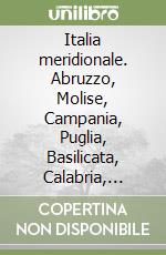 Italia meridionale. Abruzzo, Molise, Campania, Puglia, Basilicata, Calabria, Sicilia, Sardegna libro