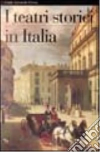 I teatri storici in Italia libro