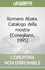 Romano Abate. Catalogo della mostra (Conegliano, 1995) libro