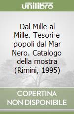 Dal Mille al Mille. Tesori e popoli dal Mar Nero. Catalogo della mostra (Rimini, 1995) libro