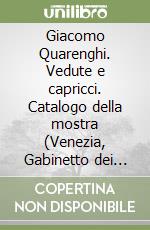 Giacomo Quarenghi. Vedute e capricci. Catalogo della mostra (Venezia, Gabinetto dei disegni e delle stampe, 7 marzo-7 giugno 1997) libro