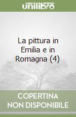 La pittura in Emilia e in Romagna (4) libro