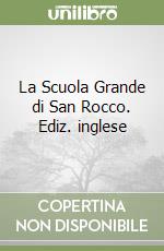 La Scuola Grande di San Rocco. Ediz. inglese libro