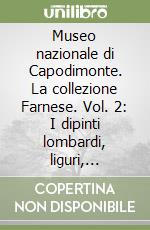 Museo nazionale di Capodimonte. La collezione Farnese. Vol. 2: I dipinti lombardi, liguri, veneti, toscani, romani, umbri, fiamminghi. Altre scuole. Fasti farnesiani libro