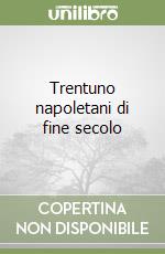 Trentuno napoletani di fine secolo libro