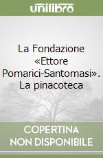 La Fondazione «Ettore Pomarici-Santomasi». La pinacoteca libro