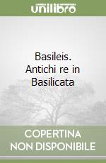 Basileis. Antichi re in Basilicata libro