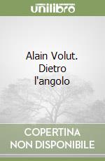 Alain Volut. Dietro l'angolo libro