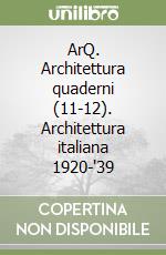 ArQ. Architettura quaderni (11-12). Architettura italiana 1920-'39 libro