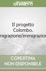 Il progetto Colombo. Emigrazione/immigrazione libro
