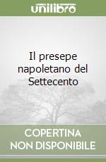 Il presepe napoletano del Settecento