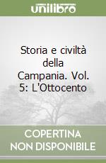 Storia e civiltà della Campania. Vol. 5: L'Ottocento libro