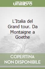 L'Italia del Grand tour. Da Montaigne a Goethe