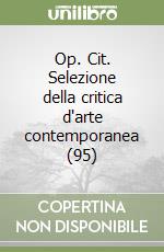Op. Cit. Selezione della critica d'arte contemporanea (95) libro