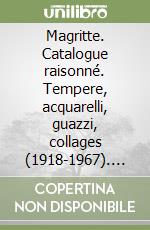 Magritte. Catalogue raisonné. Tempere, acquarelli, guazzi, collages (1918-1967). Ediz. inglese libro